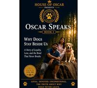 Why Dogs Stay Beside Us: The science and soul of canine loyalty: 2 (Oscar Speaks)