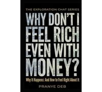 Why Don’t I Feel Rich Even with Money? Why It Happens: And How to Feel Right About It (The Exploration Chat Series)