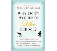 Why Don′t Students Like School?: A Cognitive Scientist Answers Questions About How the Mind Works and What It Means for the Classroom