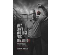 Why Don’t You Just Pick Tomatoes?!: A Personal Account of the Cruelty Behind the Dutch Welfare State