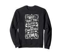 Why Don’t You Slip Into a Coma sarcastic Dark Humor Sweatshirt