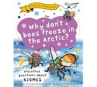 Why Don't Bees Freeze in the Arctic?: and other questions about biomes (A Question of Geography)