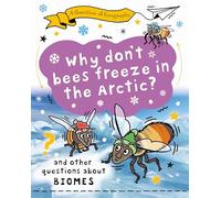 Why Don't Bees Freeze in the Arctic?: and other questions about biomes (A Question of Geography)