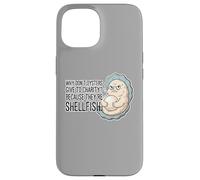 Why Don't Oysters Give to Charity Selfish Shellfish Dad Joke Case for iPhone 15