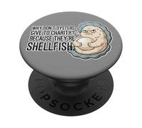 Why Don't Oysters Give to Charity Selfish Shellfish Dad Joke PopSockets Adhesive PopGrip