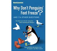 Why Don't Penguins' Feet Freeze?: And 114 Other Questions (New Scientist)