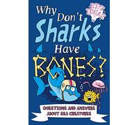 Why Don't Sharks Have Bones?: Questions and Answers About Sea Creatures (Big Ideas!, 5)