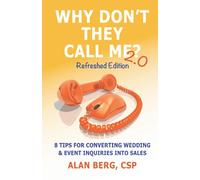 Why Don't They Call Me? 2.0 - Refreshed Edition: 8 Tips For Converting Wedding & Event Inquiries To Sales