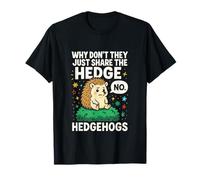 WHY Don't They JUST Share The Hedge - Funny Hedgehog T-Shirt