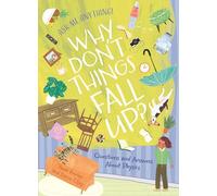 Why Don't Things Fall Up?: Questions and Answers About Physics (Ask Me Anything!)