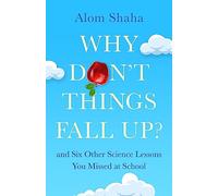 Why Don't Things Fall Up?: and Six Other Science Lessons You Missed at School