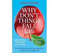 Why Don't Things Fall Up? : Seven fundamental science questions explored and explained