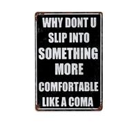 Why Dont U Slip Into Something More Comfortable Like A Coma Vintage Tin Sign, Retro Metal Wall Plaque Decor for Home, Bar, Garden, Indoor & Outdoor Decorative Metal Poster 8 × 12 Inch