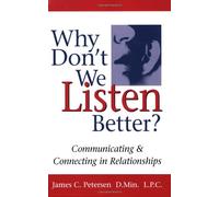 Why Don't We Listen Better? Communicating & Connecting in Relationships 1st Edition