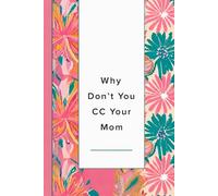 Why Don't You CC Your Mom: A Funny Lined Notebook for Office Humor, Work Notes, Email Rants, Meeting Thoughts, and Coworker Gifts