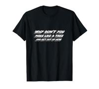Why Don't You Make Like A Tree and Get Out of Here Value Graphic T-Shirt