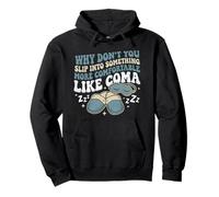 Why Don't You Slip Into Something More Comfortable Like Coma Pullover Hoodie