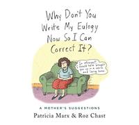 Why Don't You Write My Eulogy Now So I Can Correct It?: A Mother's Suggestions