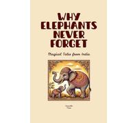 Why Elephants Never Forget: Magical Tales from India