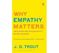 Why Empathy Matters: The Science and Psychology of Better Judgment