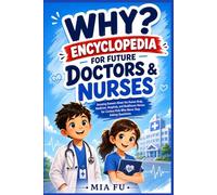 Why? Encyclopedia for Future Doctors & Nurses: Amazing Answers About the Human Body, Medicine, Hospitals, and Healthcare Heroes for Curious Kids Who Never Stop Asking Questions