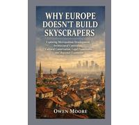 Why Europe Doesn’t Build Skyscrapers: Exploring Metropolitan Development, Architectural Constraints, Cultural Conservation, Legal Frameworks, and Regional Expansion