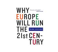 Why Europe Will Run the 21st Century