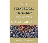 Why Evangelical Theology Needs the Global Church