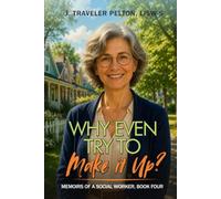 Why Even Try to Make it Up?: Social Work Memoirs Book Four (Memoirs of a Social Worker)