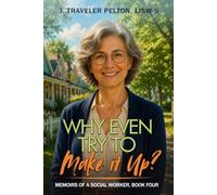 Why Even Try to Make it Up?: Social Work Memoirs Book Four (Memoirs of a Social Worker)