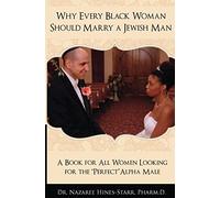 Why Every Black Woman Should Marry a Jewish Man: A Book For All Women Looking For the Perfect "Alpha" Male