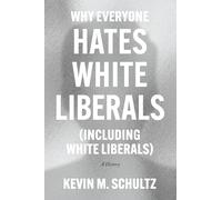 Why Everyone Hates White Liberals (Including White Liberals): A History