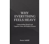 Why Everything Feels Heavy: Understanding Mental Load, Cognitive Noise, and Modern Pressure