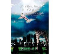 Why Evil Rules-If God Is...: A question of believers and Non-believers alike