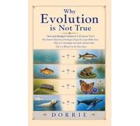 Why Evolution is Not True: New and Abridged Edition of “Is Evolution True? Why Darwin’s Rejection of Intelligent Design No Longer Makes Sense. Why [it ... Life Really is a Miracle in the True Sense”