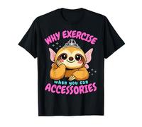 Why Exercise When You Can Accessorise Funny Sloth T-Shirt