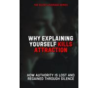 Why Explaining Yourself Kills Attraction (The Silent Leverage Series)