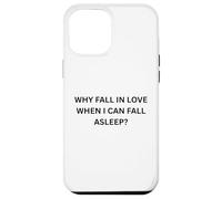 Why fall in love when I can fall sleep for Sarcastic People Case for iPhone 12 Pro Max