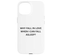 Why fall in love when I can fall sleep for Sarcastic People Case for iPhone 15