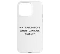 Why fall in love when I can fall sleep for Sarcastic People Case for iPhone 15 Pro Max