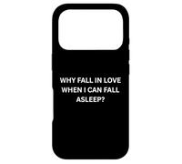 Why fall in love when I can fall sleep for Sarcastic People Case for iPhone 17 Pro