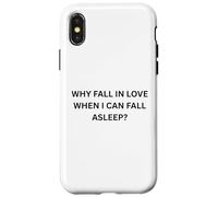 Why fall in love when I can fall sleep for Sarcastic People Case for iPhone X/XS