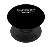 Why fall in love when I can fall sleep for Sarcastic People PopSockets Adhesive PopGrip