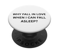 Why fall in love when I can fall sleep for Sarcastic People PopSockets Adhesive PopGrip