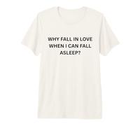 Why Fall in Love When I can Fall Sleep for Sarcastic People Premium T-Shirt