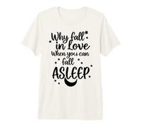 Why Fall in Love When You Can Fall Asleep v2 Premium T-Shirt