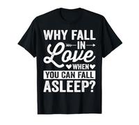 Why Fall in Love When You Can Fall Asleep Value Graphic T-Shirt