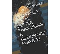 WHY FAMILY LIFE IS BETTER THAN BEING A BILLIONAIRE PLAYBOY