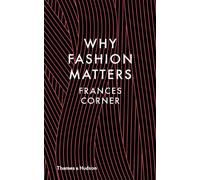 Why Fashion Matters: Written by Frances Corner, 2014 Edition, Publisher: Thames and Hudson Ltd [Hardcover]
