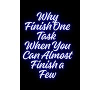 Why Finish One Task When You Can Almost Finish a Few: ADHD Funny Notebook for Creative Minds and Everyday Notes